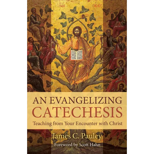 An Evangelizing Catechesis: Teaching from Your Encounter with Christ - Paperback