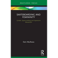 Skateboarding and Femininity: Gender, Space-making and Expressive Movement - Paperback