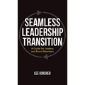 Seamless Leadership Transition: A Guide for Leaders and Board Members - Hardcover