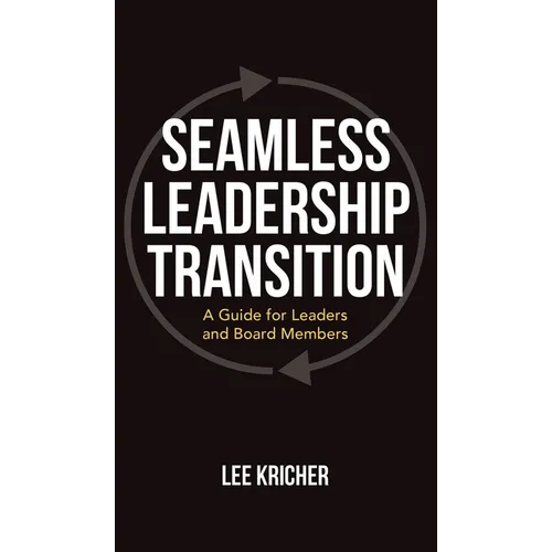 Seamless Leadership Transition: A Guide for Leaders and Board Members - Hardcover