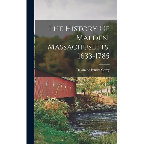 The History Of Malden, Massachusetts, 1633-1785