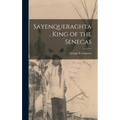 Sayenqueraghta, King of the Senecas