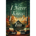 I Never Knew I Needed You - Paperback