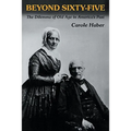Beyond Sixty-Five: The Dilemma of Old Age in America's Past
