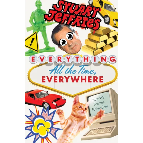 Everything, All the Time, Everywhere: How We Became Postmodern - Hardcover