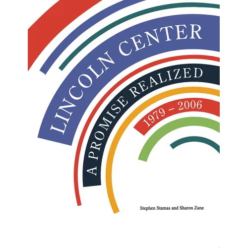 Lincoln Center: A Promise Realized, 1979-2006 - Hardcover