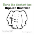 Darla the Elephant has Bipolar Disorder - Hardcover
