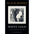 Black Bodies, White Gold: Art, Cotton, and Commerce in the Atlantic World - Hardcover