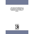The Tenth and Twelfth Books of the institutions of Quintilian. With Explanatory Notes. by Henry S. Frieze...
