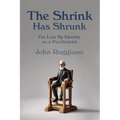 The Shrink Has Shrunk: I've Lost My Identity as a Psychiatrist - Paperback