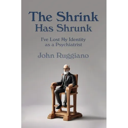 The Shrink Has Shrunk: I've Lost My Identity as a Psychiatrist - Paperback