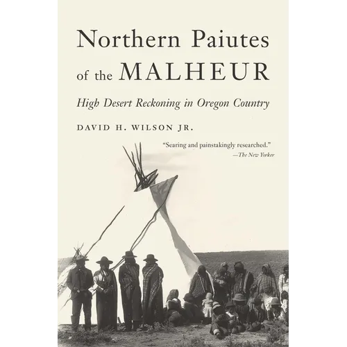 Northern Paiutes of the Malheur: High Desert Reckoning in Oregon Country