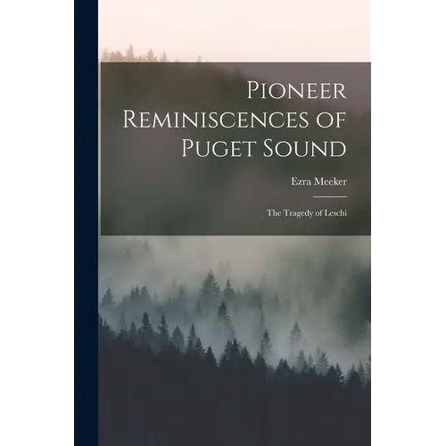 Pioneer Reminiscences of Puget Sound: The Tragedy of Leschi