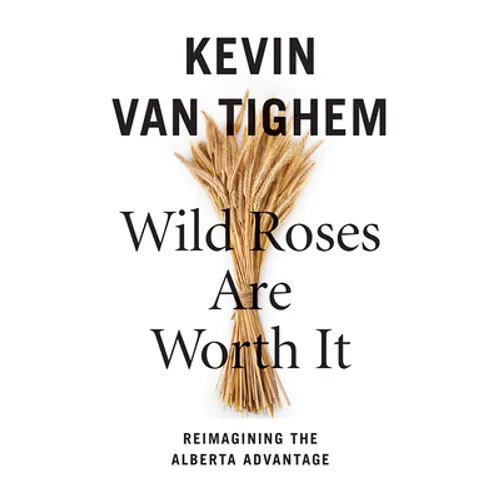 Wild Roses Are Worth It: Alberta Reconsidered - Paperback