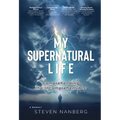 My Supernatural Life: Comprehending the Incomprehensible - Hardcover