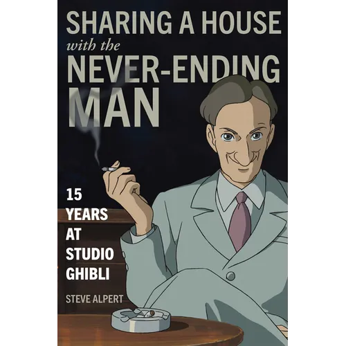 Sharing a House with the Never-Ending Man: 15 Years at Studio Ghibli - Paperback