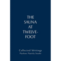 The Sauna at Twelve-Foot: Collected Writings - Paperback