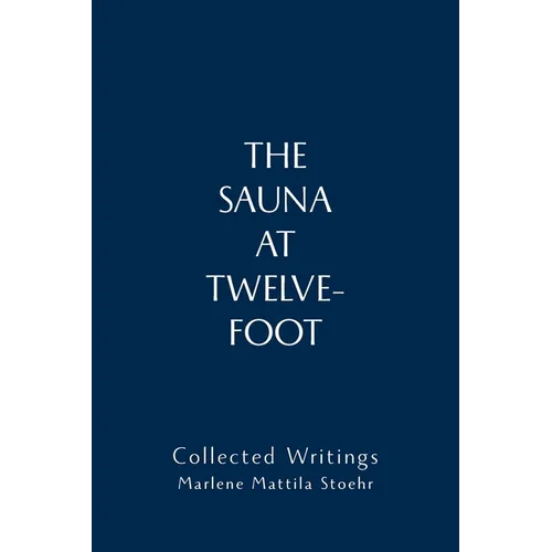 The Sauna at Twelve-Foot: Collected Writings - Paperback