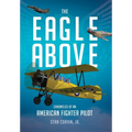 The Eagle Above: Chronicles of an American Fighter Pilot - Hardcover