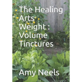 The Healing Arts Weight: Volume Tinctures - Paperback