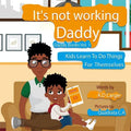 Daddy It's Not Working: Kids Learn To Do Things For Themselves - Paperback