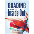 Grading from the Inside Out: Bringing Accuracy to Student Assessment Through a Standards-Based Mindset - Paperback