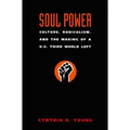 Soul Power: Culture, Radicalism, and the Making of a U.S. Third World Left
