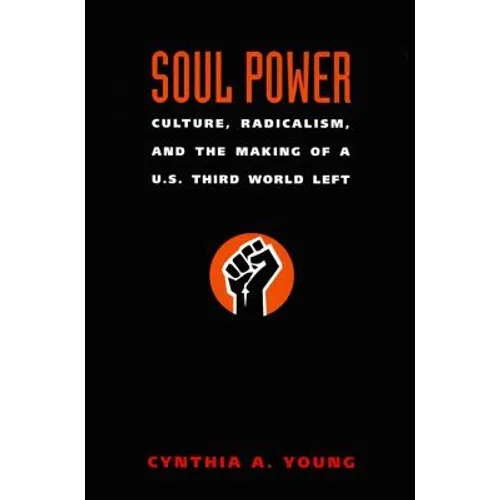 Soul Power: Culture, Radicalism, and the Making of a U.S. Third World Left