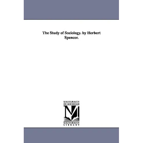 The Study of Sociology. by Herbert Spencer.