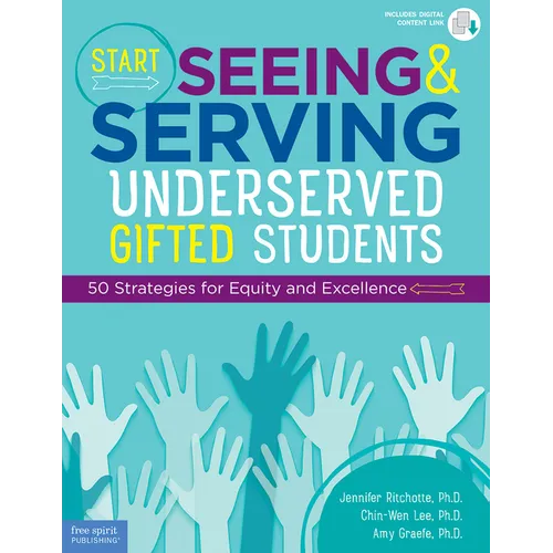 Start Seeing and Serving Underserved Gifted Students: 50 Strategies for Equity and Excellence - Paperback