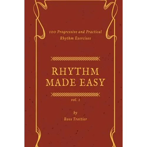 Rhythm Made Easy Vol. 1: 100 Progressive and Practical Rhythm Exercises - Paperback