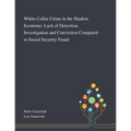 White-Collar Crime in the Shadow Economy: Lack of Detection, Investigation and Conviction Compared to Social Security Fraud - Paperback
