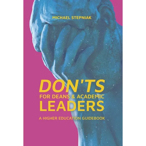 Don'ts for Deans & Academic Leaders: A Higher Education Guidebook - Hardcover
