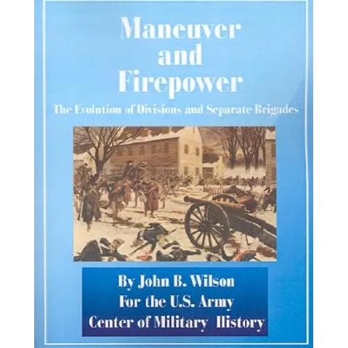 Maneuver and Firepower: The Evolution of Divisions and Separate Brigades
