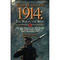 John Buchan's 1914: the War in the West-the First Months of the First World War on the Western Front-June to December 1914