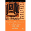 Captivity and Imprisonment in Medieval Europe, 1000-1300 - Paperback