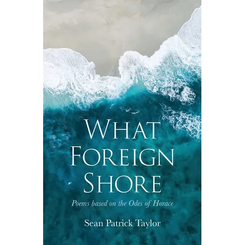 What Foreign Shore: Poems Based on the Odes of Horace - Paperback