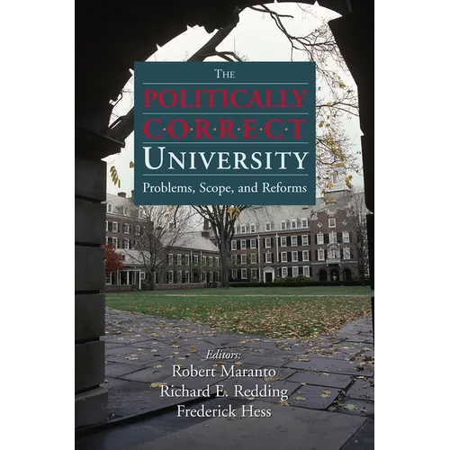 The Politically Correct University: Problems, Scope, and Reforms - Paperback