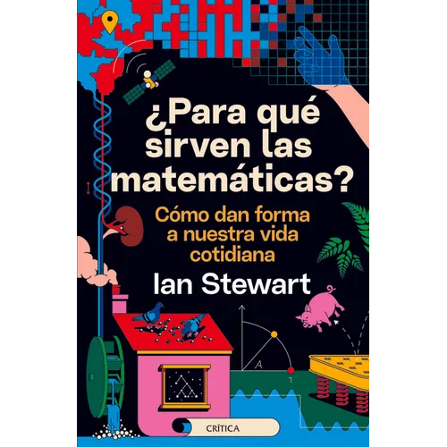 ¿Para Qué Sirven Las Matemáticas?: Cómo Dan Forma a Nuestra Vida Cotidiana - Paperback