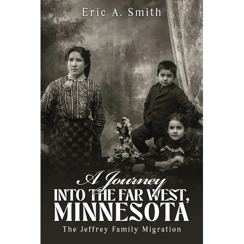 Journey of a Thousand Sorrows Into the Far West, Minnesota: The Jeffrey Family Migration