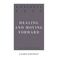 A Painful Past: Healing and Moving Forward - Paperback