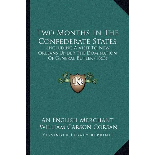 Two Months In The Confederate States: Including A Visit To New Orleans Under The Domination Of General Butler (1863)