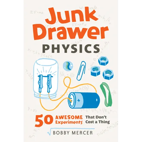 Junk Drawer Physics: 50 Awesome Experiments That Don't Cost a Thing Volume 1 - Paperback