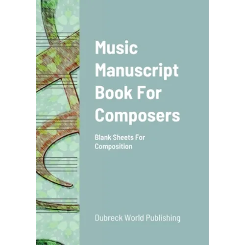 Music Manuscript Book For Composers: Blank Sheets For Composition - Paperback