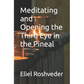 Meditating and Opening the Third Eye in the Pineal - Paperback