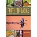 Forth to Basics: A Guide to Goin' Off-Grid (and living more with less) - Paperback