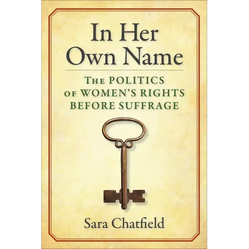 In Her Own Name: The Politics of Women's Rights Before Suffrage