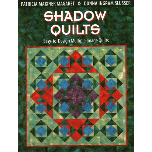 Shadow Quilts: Easy-To-Design Multiple Image Quilts - Paperback