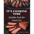 It's Cooking Time: Healthy Food for Good Live - Paperback