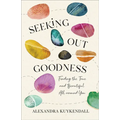Seeking Out Goodness: Finding the True and Beautiful All Around You - Paperback